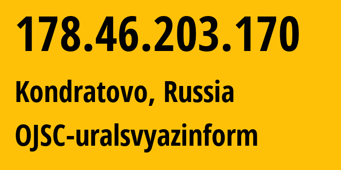 IP address 178.46.203.170 (Kondratovo, Perm Krai, Russia) get location, coordinates on map, ISP provider AS12389 OJSC-uralsvyazinform // who is provider of ip address 178.46.203.170, whose IP address