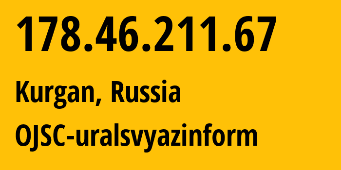 IP-адрес 178.46.211.67 (Курган, Курганская Область, Россия) определить местоположение, координаты на карте, ISP провайдер AS12389 OJSC-uralsvyazinform // кто провайдер айпи-адреса 178.46.211.67