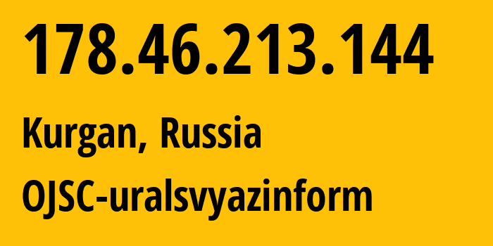 IP-адрес 178.46.213.144 (Курган, Курганская Область, Россия) определить местоположение, координаты на карте, ISP провайдер AS12389 OJSC-uralsvyazinform // кто провайдер айпи-адреса 178.46.213.144