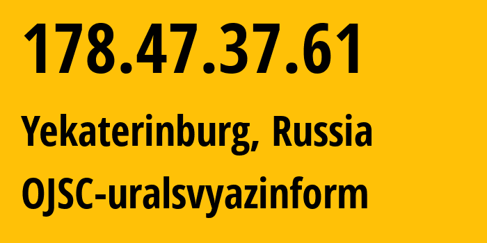 IP address 178.47.37.61 get location, coordinates on map, ISP provider AS12389 OJSC-uralsvyazinform // who is provider of ip address 178.47.37.61, whose IP address