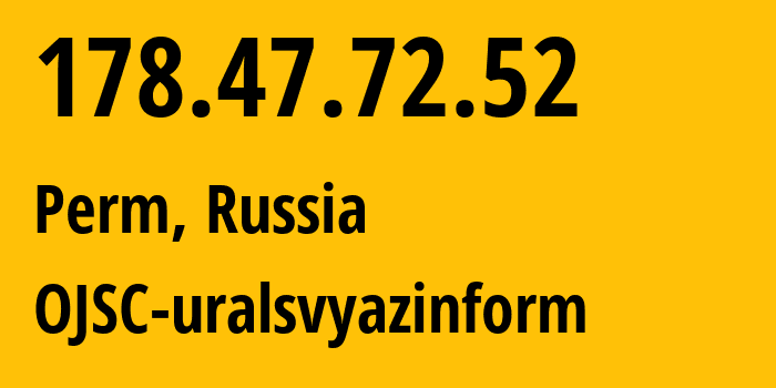 IP-адрес 178.47.72.52 (Пермь, Пермский край, Россия) определить местоположение, координаты на карте, ISP провайдер AS12389 OJSC-uralsvyazinform // кто провайдер айпи-адреса 178.47.72.52