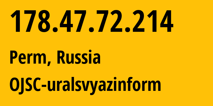 IP-адрес 178.47.72.214 (Пермь, Пермский край, Россия) определить местоположение, координаты на карте, ISP провайдер AS12389 OJSC-uralsvyazinform // кто провайдер айпи-адреса 178.47.72.214