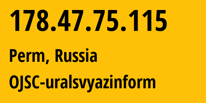 IP-адрес 178.47.75.115 (Пермь, Пермский край, Россия) определить местоположение, координаты на карте, ISP провайдер AS12389 OJSC-uralsvyazinform // кто провайдер айпи-адреса 178.47.75.115