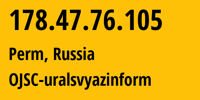 IP-адрес 178.47.76.105 (Пермь, Пермский край, Россия) определить местоположение, координаты на карте, ISP провайдер AS12389 OJSC-uralsvyazinform // кто провайдер айпи-адреса 178.47.76.105