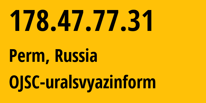 IP address 178.47.77.31 (Perm, Perm Krai, Russia) get location, coordinates on map, ISP provider AS12389 OJSC-uralsvyazinform // who is provider of ip address 178.47.77.31, whose IP address