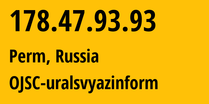 IP-адрес 178.47.93.93 (Пермь, Пермский край, Россия) определить местоположение, координаты на карте, ISP провайдер AS12389 OJSC-uralsvyazinform // кто провайдер айпи-адреса 178.47.93.93