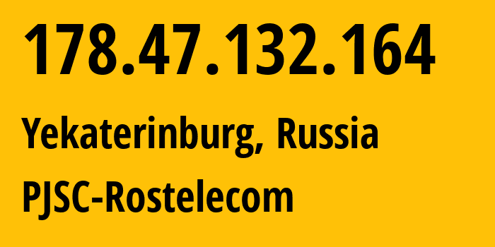 IP-адрес 178.47.132.164 (Екатеринбург, Свердловская Область, Россия) определить местоположение, координаты на карте, ISP провайдер AS12389 PJSC-Rostelecom // кто провайдер айпи-адреса 178.47.132.164