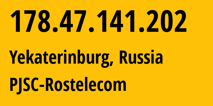 IP-адрес 178.47.141.202 (Екатеринбург, Свердловская Область, Россия) определить местоположение, координаты на карте, ISP провайдер AS12389 PJSC-Rostelecom // кто провайдер айпи-адреса 178.47.141.202