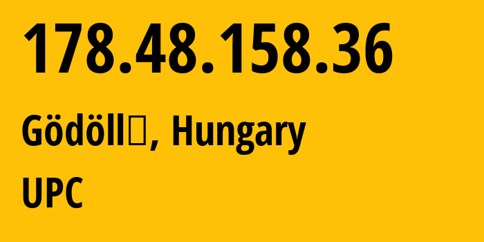 IP address 178.48.158.36 (Gödöllő, Pest County, Hungary) get location, coordinates on map, ISP provider AS21334 UPC // who is provider of ip address 178.48.158.36, whose IP address