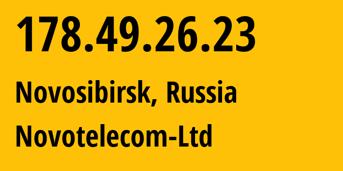 IP address 178.49.26.23 (Novosibirsk, Novosibirsk Oblast, Russia) get location, coordinates on map, ISP provider AS31200 Novotelecom-Ltd // who is provider of ip address 178.49.26.23, whose IP address