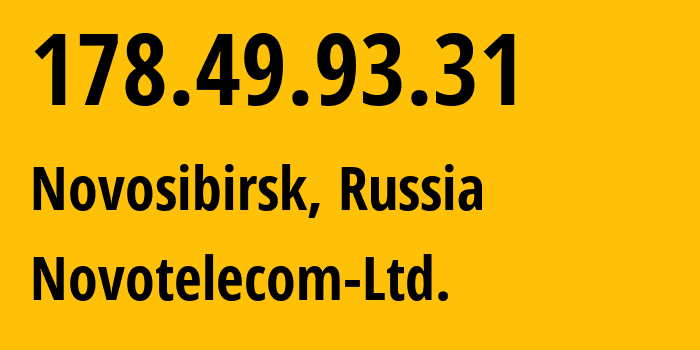 IP address 178.49.93.31 (Novosibirsk, Novosibirsk Oblast, Russia) get location, coordinates on map, ISP provider AS31200 Novotelecom-Ltd. // who is provider of ip address 178.49.93.31, whose IP address