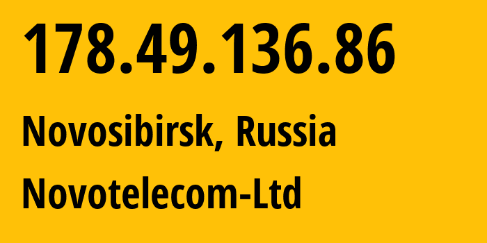 IP address 178.49.136.86 (Novosibirsk, Novosibirsk Oblast, Russia) get location, coordinates on map, ISP provider AS31200 Novotelecom-Ltd // who is provider of ip address 178.49.136.86, whose IP address