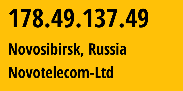 IP address 178.49.137.49 (Novosibirsk, Novosibirsk Oblast, Russia) get location, coordinates on map, ISP provider AS31200 Novotelecom-Ltd // who is provider of ip address 178.49.137.49, whose IP address