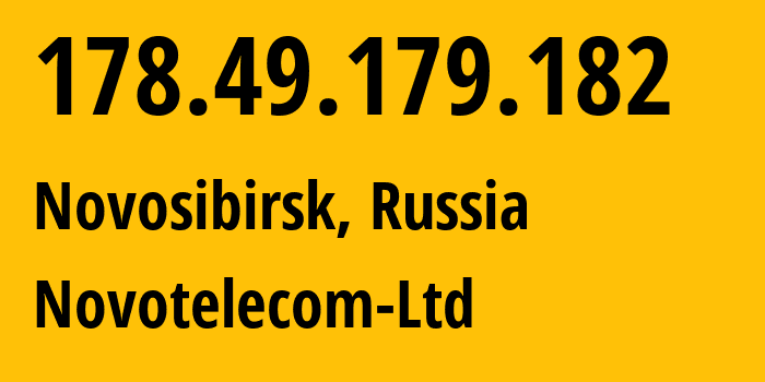 IP address 178.49.179.182 (Novosibirsk, Novosibirsk Oblast, Russia) get location, coordinates on map, ISP provider AS31200 Novotelecom-Ltd // who is provider of ip address 178.49.179.182, whose IP address