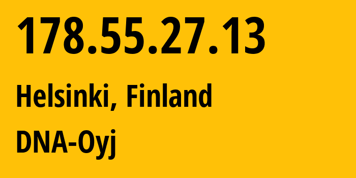 IP address 178.55.27.13 (Helsinki, Uusimaa, Finland) get location, coordinates on map, ISP provider AS16086 DNA-Oyj // who is provider of ip address 178.55.27.13, whose IP address