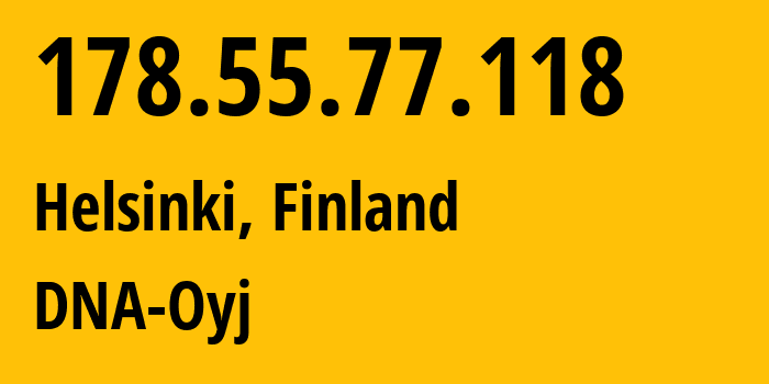 IP address 178.55.77.118 (Helsinki, Uusimaa, Finland) get location, coordinates on map, ISP provider AS16086 DNA-Oyj // who is provider of ip address 178.55.77.118, whose IP address