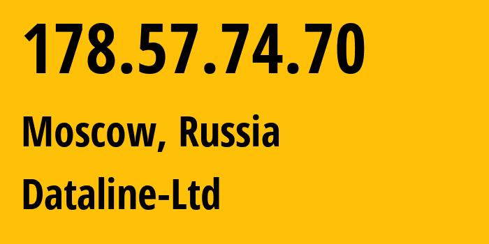 IP address 178.57.74.70 (Moscow, Moscow, Russia) get location, coordinates on map, ISP provider AS49063 Dataline-Ltd // who is provider of ip address 178.57.74.70, whose IP address