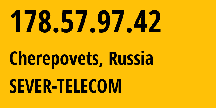 IP-адрес 178.57.97.42 (Череповец, Вологодская Область, Россия) определить местоположение, координаты на карте, ISP провайдер AS61403 SEVER-TELECOM // кто провайдер айпи-адреса 178.57.97.42