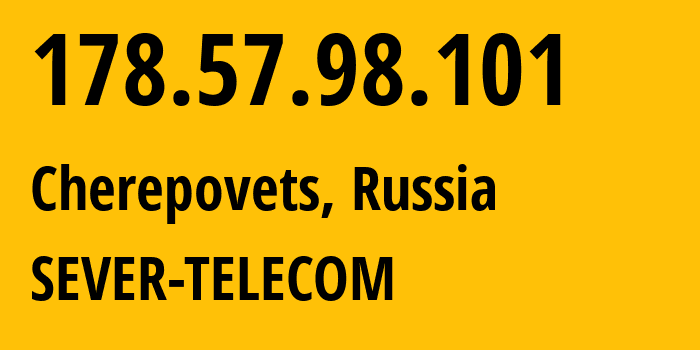 IP address 178.57.98.101 (Cherepovets, Vologda Oblast, Russia) get location, coordinates on map, ISP provider AS61403 SEVER-TELECOM // who is provider of ip address 178.57.98.101, whose IP address