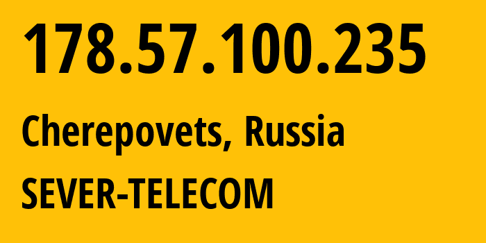 IP address 178.57.100.235 (Cherepovets, Vologda Oblast, Russia) get location, coordinates on map, ISP provider AS61403 SEVER-TELECOM // who is provider of ip address 178.57.100.235, whose IP address