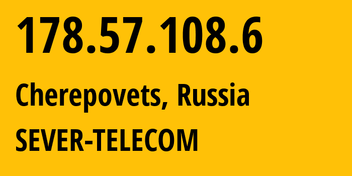 IP address 178.57.108.6 (Cherepovets, Vologda Oblast, Russia) get location, coordinates on map, ISP provider AS61403 SEVER-TELECOM // who is provider of ip address 178.57.108.6, whose IP address