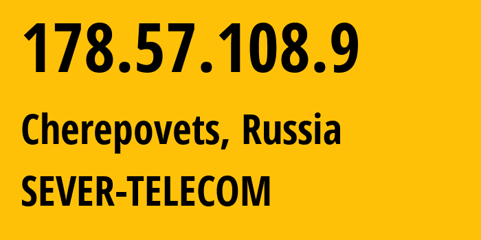 IP address 178.57.108.9 (Cherepovets, Vologda Oblast, Russia) get location, coordinates on map, ISP provider AS61403 SEVER-TELECOM // who is provider of ip address 178.57.108.9, whose IP address