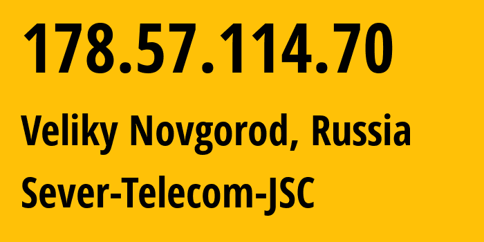 IP-адрес 178.57.114.70 (Великий Новгород, Новгородская Область, Россия) определить местоположение, координаты на карте, ISP провайдер AS60139 Sever-Telecom-JSC // кто провайдер айпи-адреса 178.57.114.70