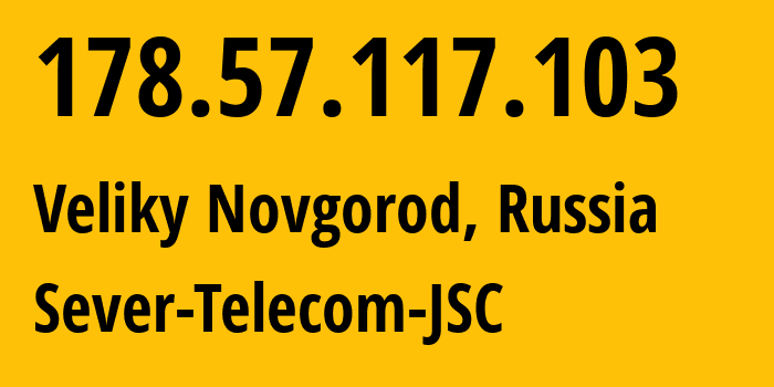 IP-адрес 178.57.117.103 (Великий Новгород, Новгородская Область, Россия) определить местоположение, координаты на карте, ISP провайдер AS60139 Sever-Telecom-JSC // кто провайдер айпи-адреса 178.57.117.103