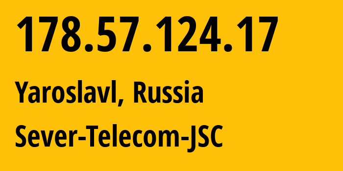 IP-адрес 178.57.124.17 (Ярославль, Ярославская область, Россия) определить местоположение, координаты на карте, ISP провайдер AS60139 Sever-Telecom-JSC // кто провайдер айпи-адреса 178.57.124.17