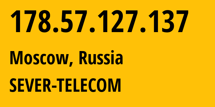 IP-адрес 178.57.127.137 (Москва, Москва, Россия) определить местоположение, координаты на карте, ISP провайдер AS214429 SEVER-TELECOM // кто провайдер айпи-адреса 178.57.127.137
