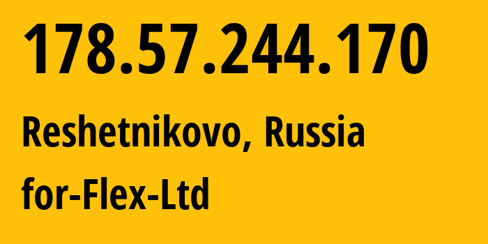 IP-адрес 178.57.244.170 (Решетниково, Московская область, Россия) определить местоположение, координаты на карте, ISP провайдер AS21453 for-Flex-Ltd // кто провайдер айпи-адреса 178.57.244.170