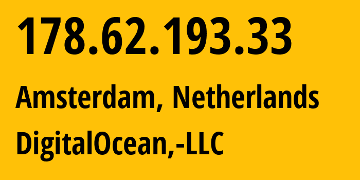 IP-адрес 178.62.193.33 (Амстердам, Северная Голландия, Нидерланды) определить местоположение, координаты на карте, ISP провайдер AS14061 DigitalOcean,-LLC // кто провайдер айпи-адреса 178.62.193.33