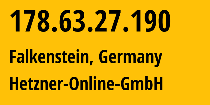 IP-адрес 178.63.27.190 (Фалькенштайн, Саксония, Германия) определить местоположение, координаты на карте, ISP провайдер AS24940 Hetzner-Online-GmbH // кто провайдер айпи-адреса 178.63.27.190