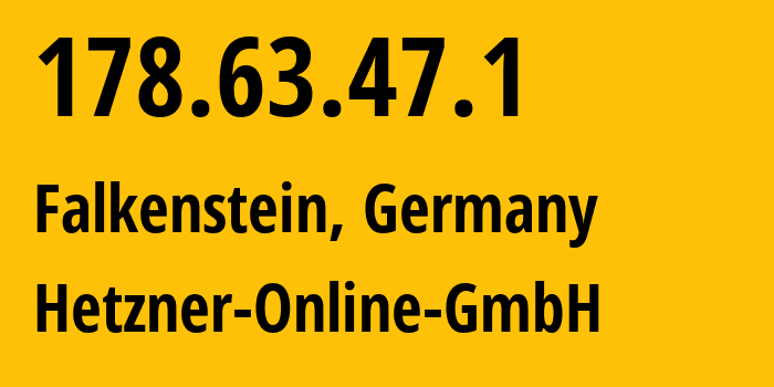 IP-адрес 178.63.47.1 (Фалькенштайн, Саксония, Германия) определить местоположение, координаты на карте, ISP провайдер AS24940 Hetzner-Online-GmbH // кто провайдер айпи-адреса 178.63.47.1