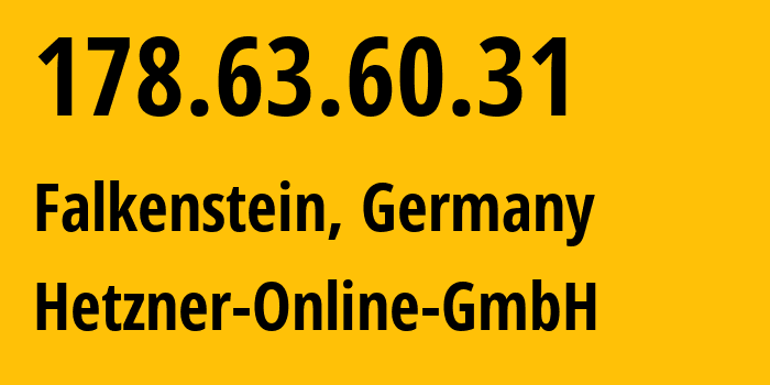 IP address 178.63.60.31 (Falkenstein, Saxony, Germany) get location, coordinates on map, ISP provider AS24940 Hetzner-Online-GmbH // who is provider of ip address 178.63.60.31, whose IP address