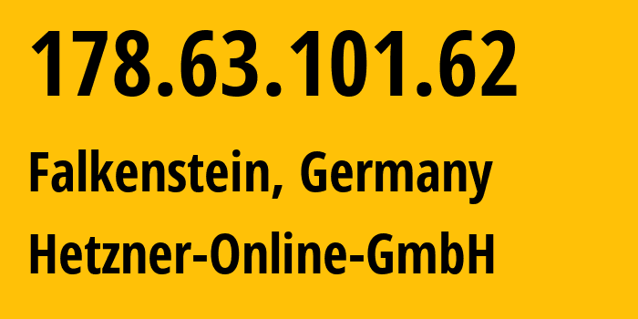 IP address 178.63.101.62 (Falkenstein, Saxony, Germany) get location, coordinates on map, ISP provider AS24940 Hetzner-Online-GmbH // who is provider of ip address 178.63.101.62, whose IP address