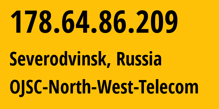 IP-адрес 178.64.86.209 (Северодвинск, Архангельская Область, Россия) определить местоположение, координаты на карте, ISP провайдер AS12389 OJSC-North-West-Telecom // кто провайдер айпи-адреса 178.64.86.209