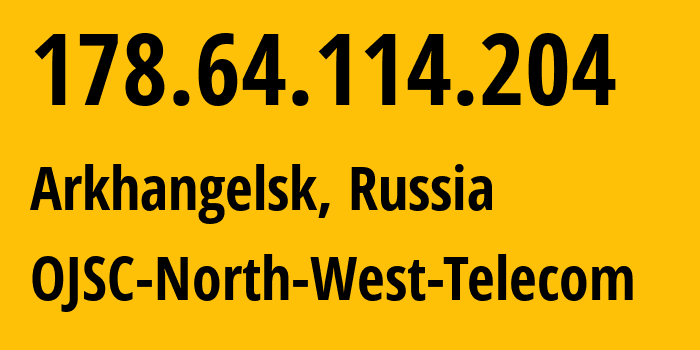 IP-адрес 178.64.114.204 (Архангельск, Архангельская Область, Россия) определить местоположение, координаты на карте, ISP провайдер AS12389 OJSC-North-West-Telecom // кто провайдер айпи-адреса 178.64.114.204