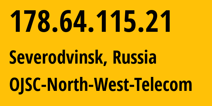 IP address 178.64.115.21 (Severodvinsk, Arkhangelskaya, Russia) get location, coordinates on map, ISP provider AS12389 OJSC-North-West-Telecom // who is provider of ip address 178.64.115.21, whose IP address