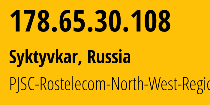 IP address 178.65.30.108 (Syktyvkar, Komi, Russia) get location, coordinates on map, ISP provider AS12389 PJSC-Rostelecom-North-West-Region // who is provider of ip address 178.65.30.108, whose IP address
