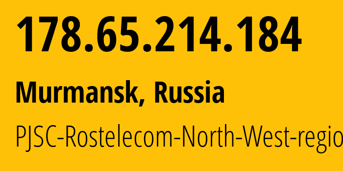 IP address 178.65.214.184 (Murmansk, Murmansk, Russia) get location, coordinates on map, ISP provider AS12389 PJSC-Rostelecom-North-West-region // who is provider of ip address 178.65.214.184, whose IP address