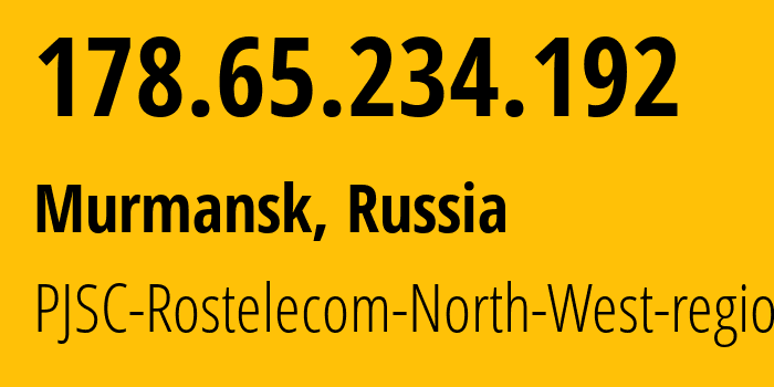 IP-адрес 178.65.234.192 (Мурманск, Мурманская Область, Россия) определить местоположение, координаты на карте, ISP провайдер AS12389 PJSC-Rostelecom-North-West-region // кто провайдер айпи-адреса 178.65.234.192