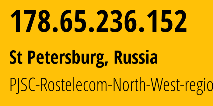 IP address 178.65.236.152 (St Petersburg, St.-Petersburg, Russia) get location, coordinates on map, ISP provider AS12389 PJSC-Rostelecom-North-West-region // who is provider of ip address 178.65.236.152, whose IP address