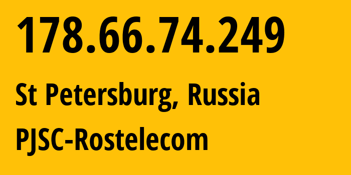 IP address 178.66.74.249 (St Petersburg, St.-Petersburg, Russia) get location, coordinates on map, ISP provider AS12389 PJSC-Rostelecom // who is provider of ip address 178.66.74.249, whose IP address