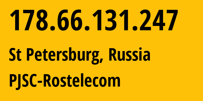 IP address 178.66.131.247 (St Petersburg, St.-Petersburg, Russia) get location, coordinates on map, ISP provider AS12389 PJSC-Rostelecom // who is provider of ip address 178.66.131.247, whose IP address