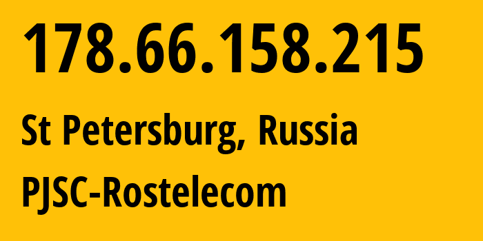 IP address 178.66.158.215 (St Petersburg, St.-Petersburg, Russia) get location, coordinates on map, ISP provider AS12389 PJSC-Rostelecom // who is provider of ip address 178.66.158.215, whose IP address