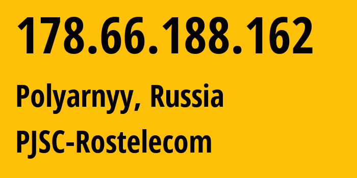 IP address 178.66.188.162 (Polyarnyy, Murmansk, Russia) get location, coordinates on map, ISP provider AS12389 PJSC-Rostelecom // who is provider of ip address 178.66.188.162, whose IP address