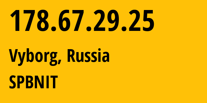 IP address 178.67.29.25 (Sosnovyy Bor, Leningrad Oblast, Russia) get location, coordinates on map, ISP provider AS12389 SPBNIT // who is provider of ip address 178.67.29.25, whose IP address