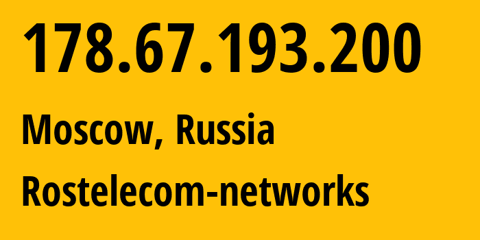 IP address 178.67.193.200 (Moscow, Moscow, Russia) get location, coordinates on map, ISP provider AS12389 Rostelecom-networks // who is provider of ip address 178.67.193.200, whose IP address