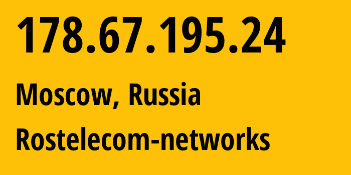 IP address 178.67.195.24 (Moscow, Moscow, Russia) get location, coordinates on map, ISP provider AS12389 Rostelecom-networks // who is provider of ip address 178.67.195.24, whose IP address